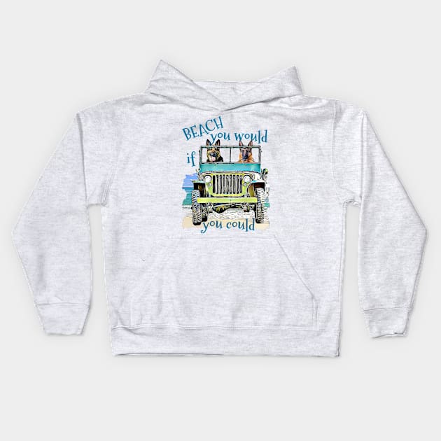 BEACH you would German Shepherds Kids Hoodie by Witty Things Designs